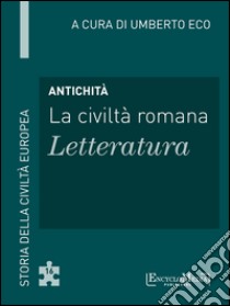 Antichità - La civiltà romana - Letteratura: Storia della Civiltà Europea a cura di Umberto Eco - 16. E-book. Formato EPUB ebook di Umberto Eco