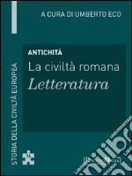 Antichità - La civiltà romana - Letteratura: Storia della Civiltà Europea a cura di Umberto Eco - 16. E-book. Formato EPUB ebook