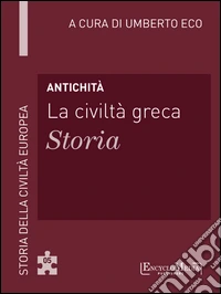 Antichità - La civiltà greca - Storia: Storia della Civiltà Europea a cura di Umberto Eco - 5. E-book. Formato EPUB ebook