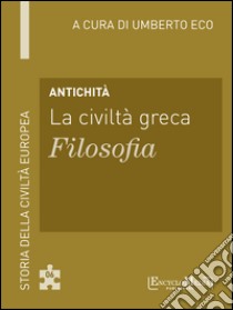 Antichità - La civiltà greca - Filosofia: Storia della Civiltà Europea a cura di Umberto Eco - 6. E-book. Formato EPUB ebook di Umberto Eco