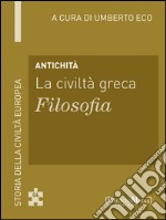 Antichità - La civiltà greca - Filosofia: Storia della Civiltà Europea a cura di Umberto Eco - 6. E-book. Formato EPUB ebook