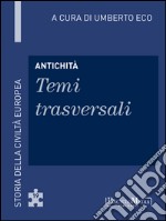 Antichità - Temi trasversali: Storia della Civiltà Europea a cura di Umberto Eco - 19. E-book. Formato EPUB ebook