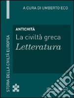 Antichità - La civiltà greca - Letteratura: Storia della Civiltà Europea a cura di Umberto Eco - 9. E-book. Formato EPUB ebook