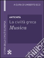 Antichità - La civiltà greca - Musica: Storia della Civiltà Europea a cura di Umberto Eco - 11. E-book. Formato EPUB ebook