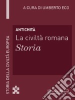 Antichità - La civiltà romana - Storia: Storia della Civiltà Europea a cura di Umberto Eco - 12. E-book. Formato EPUB ebook