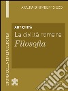 Antichità - La civiltà romana - Filosofia: Storia della Civiltà Europea a cura di Umberto Eco - 13. E-book. Formato EPUB ebook