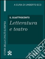 Il Quattrocento - Letteratura e teatro: Storia della Civiltà Europea a cura di Umberto Eco - 41. E-book. Formato EPUB ebook