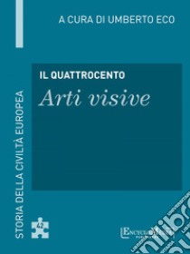 Il Quattrocento - Arti visive: Storia della Civiltà Europea a cura di Umberto Eco - 42. E-book. Formato EPUB ebook di Umberto Eco