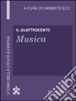 Il Quattrocento - Musica: Storia della Civiltà Europea a cura di Umberto Eco - 43. E-book. Formato EPUB ebook