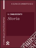 Il Cinquecento - Storia: Storia della Civiltà Europea a cura di Umberto Eco - 45. E-book. Formato EPUB ebook