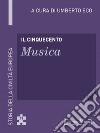 Il Cinquecento - Musica: Storia della Civiltà Europea a cura di Umberto Eco - 44. E-book. Formato EPUB ebook