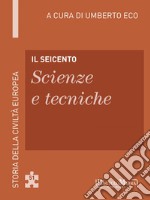 Il Seicento - Scienze e tecniche: Storia della Civiltà Europea a cura di Umberto Eco - 52. E-book. Formato EPUB ebook