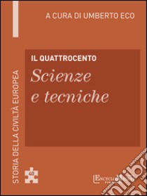 Il Quattrocento - Scienze e tecniche: Storia della Civiltà Europea a cura di Umberto Eco - 40. E-book. Formato EPUB ebook di Umberto Eco