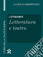 L'Ottocento - Letteratura e teatro: Storia della Civiltà Europea a cura di Umberto Eco - 67. E-book. Formato EPUB