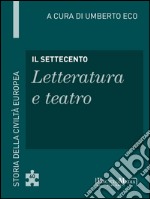 Il Settecento - Letteratura e teatro: Storia della Civiltà Europea a cura di Umberto Eco - 61. E-book. Formato EPUB ebook