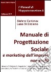 Manuale di progettazione sociale e marketing dell'impresa non profit. Guida teorica e pratica di informazione sulla progettazione nel terzo settore. E-book. Formato PDF ebook