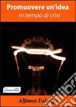 Vendere un prodotto, promuovere un'idea (in tempo di crisi). E-book. Formato PDF ebook