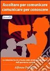 Ascoltare per comunicare, comunicare per conoscere. La relazione «faccia a faccia» come strumento di lavoro dell'operatore sociale. E-book. Formato PDF ebook di Alfonso Falanga