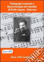 Pedagogia musicale e musicoterapia nel modello di Émile Jaques Dalcroze. E-book. Formato PDF ebook