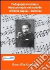 Pedagogia musicale e musicoterapia nel modello di Émile Jaques Dalcroze. E-book. Formato PDF ebook