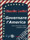 Governare l'America. Enciclopedia della politica USA. E-book. Formato EPUB ebook di Claudio Lodici