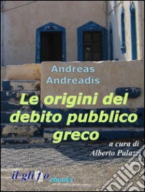 Le origini del debito pubblico greco. «Une lamentable histoire». E-book. Formato EPUB ebook di Andreas Andreadis