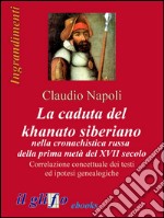 La caduta del khanato siberiano nella cronachistica russa della prima metà del XVII secolo. Correlazione concettuale dei testi ed ipotesi genealogiche. E-book. Formato EPUB ebook