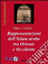 Rappresentazioni dell’Islam arabo tra Oriente e Occidente. E-book. Formato EPUB ebook