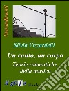 Un canto, un corpo. Teorie romantiche della musica. E-book. Formato EPUB ebook di Silvia Vizzardelli