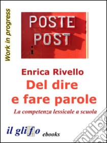 Del dire e fare parole. La competenza lessicale a scuola. E-book. Formato EPUB ebook di Enrica Rivello