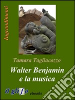 Walter Benjamin e la musica. E-book. Formato Mobipocket ebook