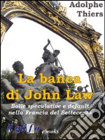 La banca di John LawBolle speculative e default nella Francia del Settecento. E-book. Formato Mobipocket ebook