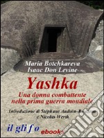 Yashka. Una donna combattente nella prima guerra mondialeCon un'introduzione di Stéphane Audoin-Rouzeau e Nicolas Werth . E-book. Formato Mobipocket ebook