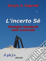 L'incerto Sé. Strategie identitarie nella modernità. E-book. Formato EPUB ebook