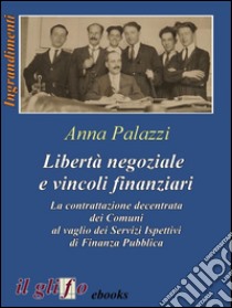 Libertà negoziale e vincoli finanziariLa contrattazione decentrata dei Comuni al vaglio dei Servizi Ispettivi di Finanza Pubblica . E-book. Formato EPUB ebook di Anna Palazzi