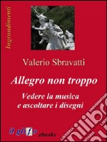 Allegro non troppo. Vedere la musica e ascoltare i disegni. E-book. Formato EPUB ebook