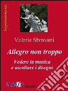 Allegro non troppo. Vedere la musica e ascoltare i disegni. E-book. Formato Mobipocket ebook di Valerio Sbravatti