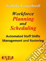 Workforce planning and scheduling. Automated staff shifts management and rostering. E-book. Formato EPUB