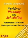 Workforce planning and scheduling. Automated staff shifts management and rostering. E-book. Formato EPUB ebook