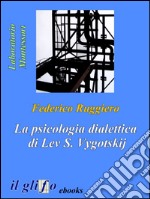 La psicologia dialettica di Lev S. Vygotskij. E-book. Formato EPUB ebook