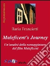 Maleficent's journey. Un'analisi della sceneggiatura del film Maleficent. E-book. Formato Mobipocket ebook di Franciotti Ilaria