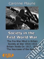 Society in the First World WarThe Pre-War Mind in Britain. Society at War 1914-1916. Britain Holds On 1917, 1918. The Neuroses of the Nations.. E-book. Formato Mobipocket