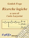 Ricerche Logiche. A cura di Carlo Lazzerini.. E-book. Formato EPUB ebook di Gottlob Frege