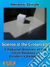 Science at the CrossroadsA Rational Scrutiny of the Clock Paradox in Einstein’s Relativity. E-book. Formato EPUB ebook di Herbert Dingle