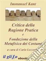 Critica della Ragione Pratica e Fondazione della Metafisica dei Costumi. E-book. Formato EPUB ebook