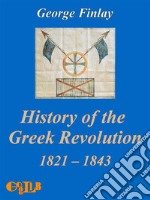 History of the Greek Revolution. E-book. Formato EPUB