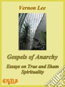 Gospels of Anarchy, and Other Contemporary Studies. E-book. Formato EPUB ebook di Vernon Lee