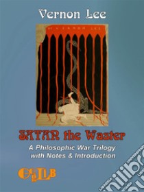 Satan the WasterA Philosophic War Trilogy with Notes & Introduction. E-book. Formato EPUB ebook di Vernon Lee