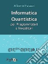 Informatica Quantistica per Programmatori e Investitoricon implementazione completa degli algoritmi in C. E-book. Formato EPUB ebook