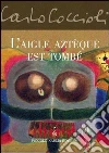 L' aigle aztèque est tombé. E-book. Formato EPUB ebook di Carlo Coccioli